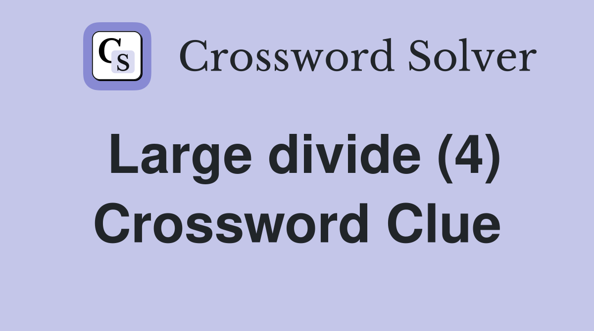 Large divide (4) Crossword Clue Answers Crossword Solver